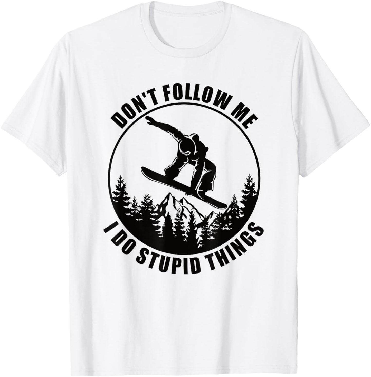 Don't Follow Me I Do Stupid Things Snowboard Snowboarding T-Shirt - T-Shirt | White