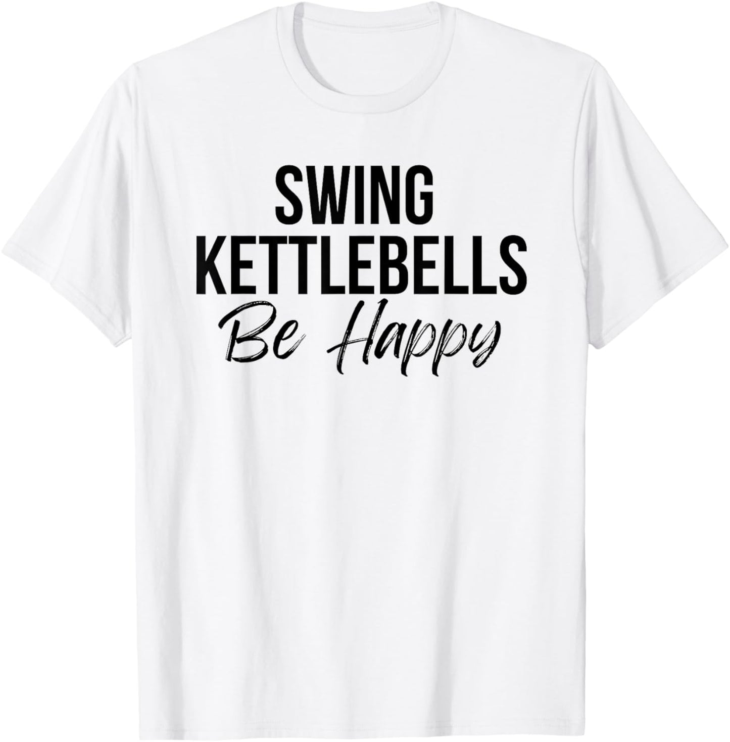 Cute kettlebell workout fitness swing kettlebells be happy T-Shirt - T-Shirt | White