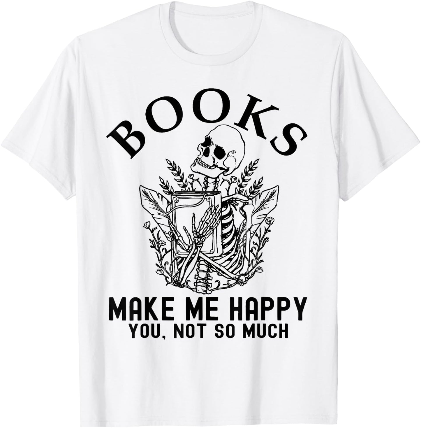 Skeleton Books Make Me Happy - You, Not So Much Books Lover T-Shirt - T-Shirt | White