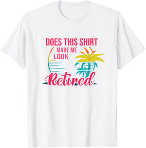 Does This Shirt Makes Me Look Retired Retirement Pensioner T-Shirt - T-Shirt | White