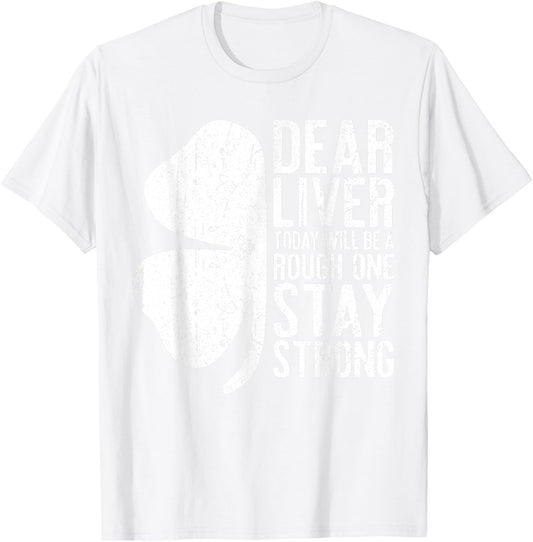 Dear Liver Today Will Be A Rough One Stay Strong Shirt Funny T-Shirt - T-Shirt | White