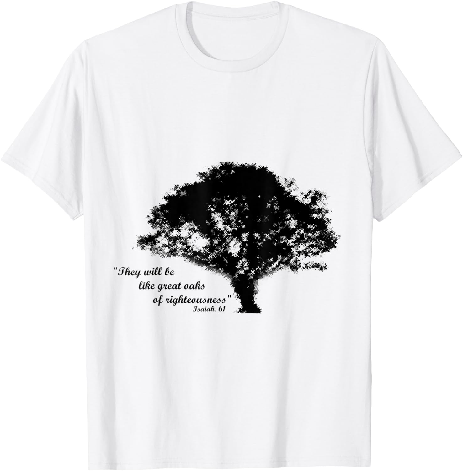 Oaks of Righteousness, Isaiah 61 T-Shirt - T-Shirt | White