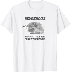 Hedgehogs Why Don't They Just Share the Hedge T-Shirt - T-Shirt | White