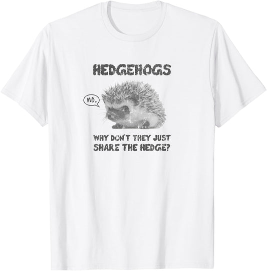Hedgehogs Why Don't They Just Share the Hedge T-Shirt - T-Shirt | White