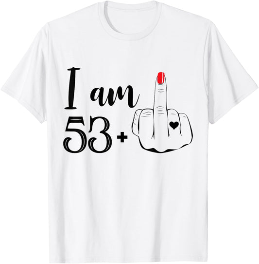 I Am 53 Plus 1 Middle Finger Funny 54th Birthday Women T-Shirt - T-Shirt | White