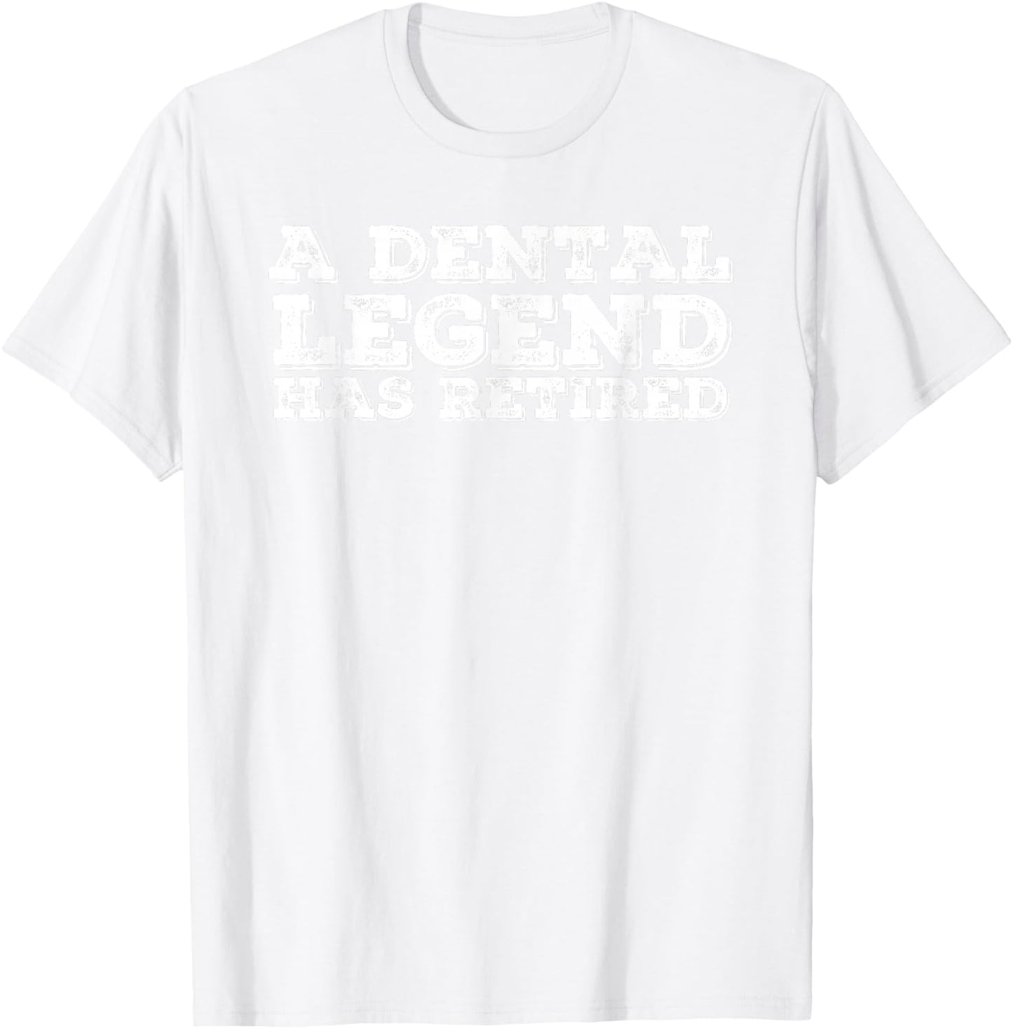 A DENTAL LEGEND HAS RETIRED Shirt Funny Retirement Gift T-Shirt - T-Shirt | White