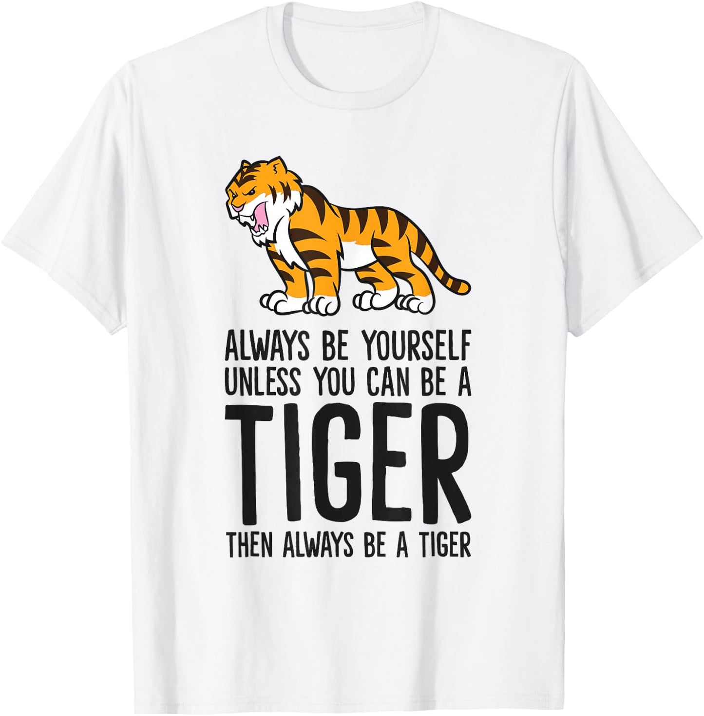 Always Be Yourself Unless You Can Be A Tiger T-Shirt - T-Shirt | White