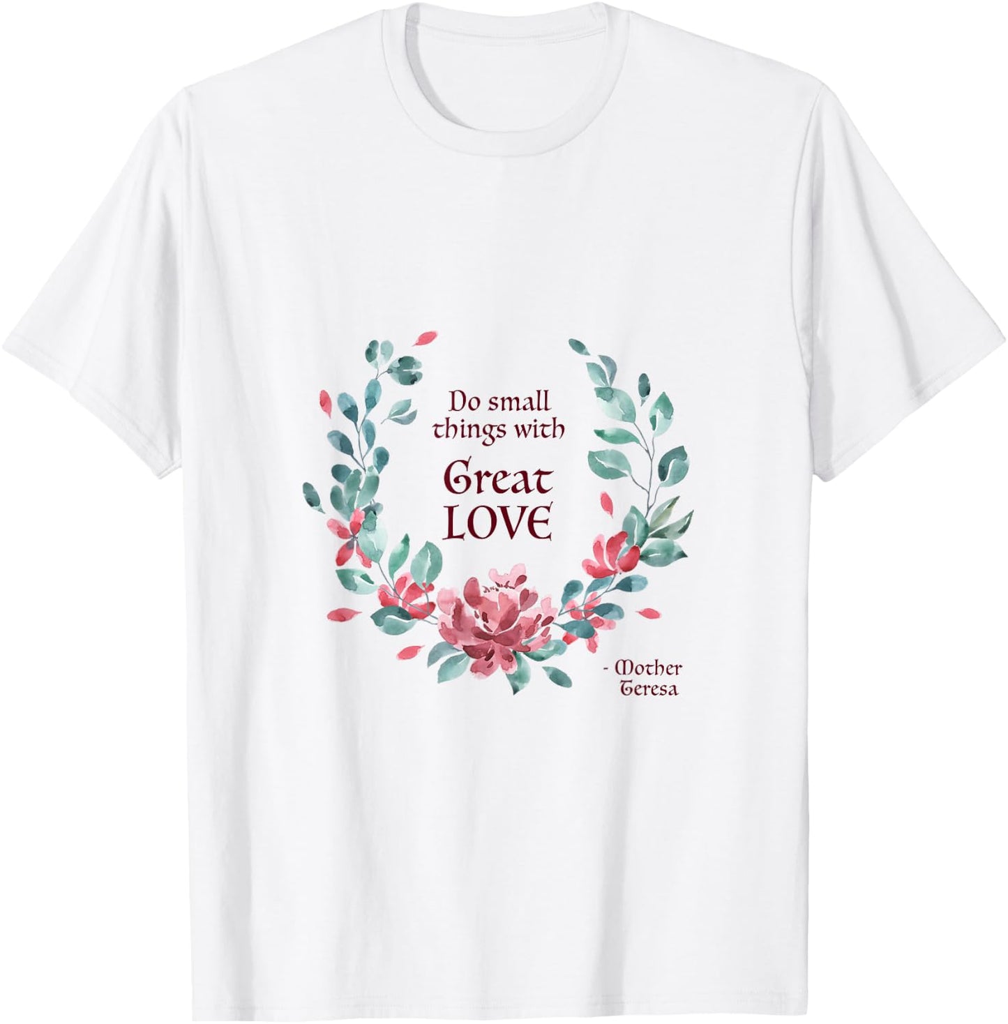 Do Small Things with Great Love - Catholic Saint Quote T-Shirt - T-Shirt | White