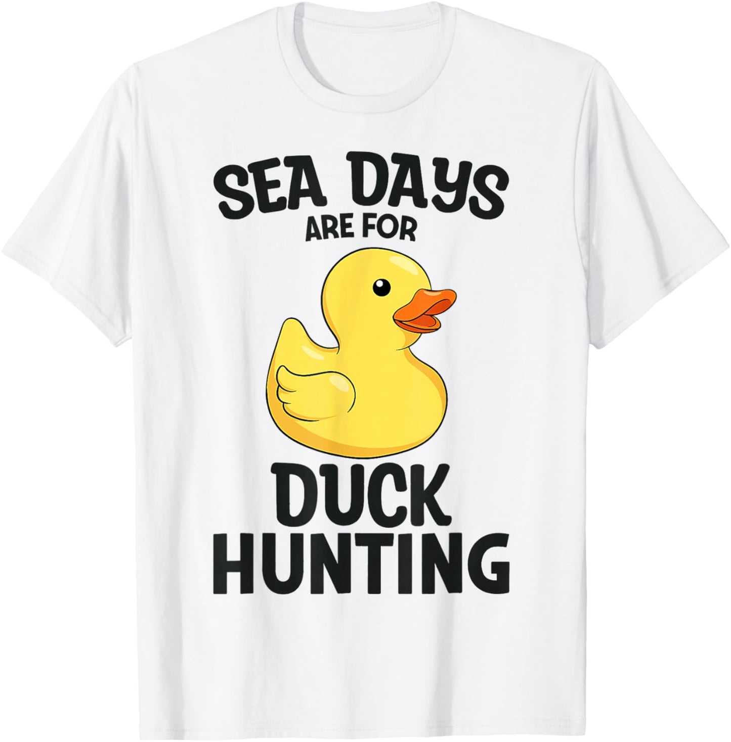 Cruising Sea Days are for Duck Hunting Rubber Duck Cruise T-Shirt - T-Shirt | White