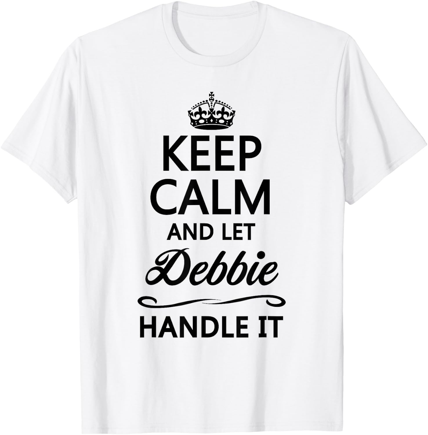 Keep Calm and Let Debbie Handle It Funny Name Gift T-Shirt - T-Shirt | White