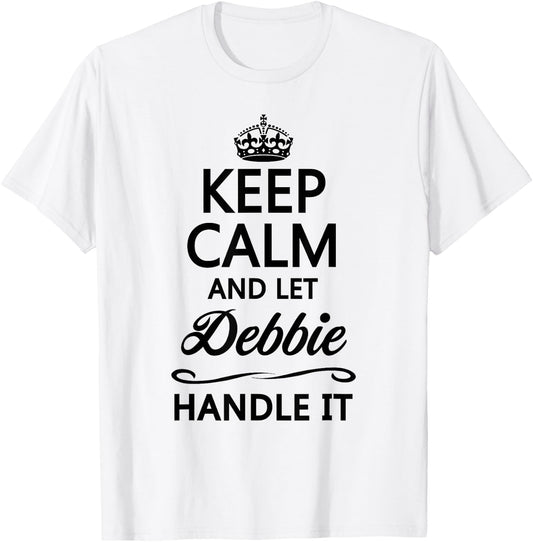 Keep Calm and Let Debbie Handle It Funny Name Gift T-Shirt - T-Shirt | White