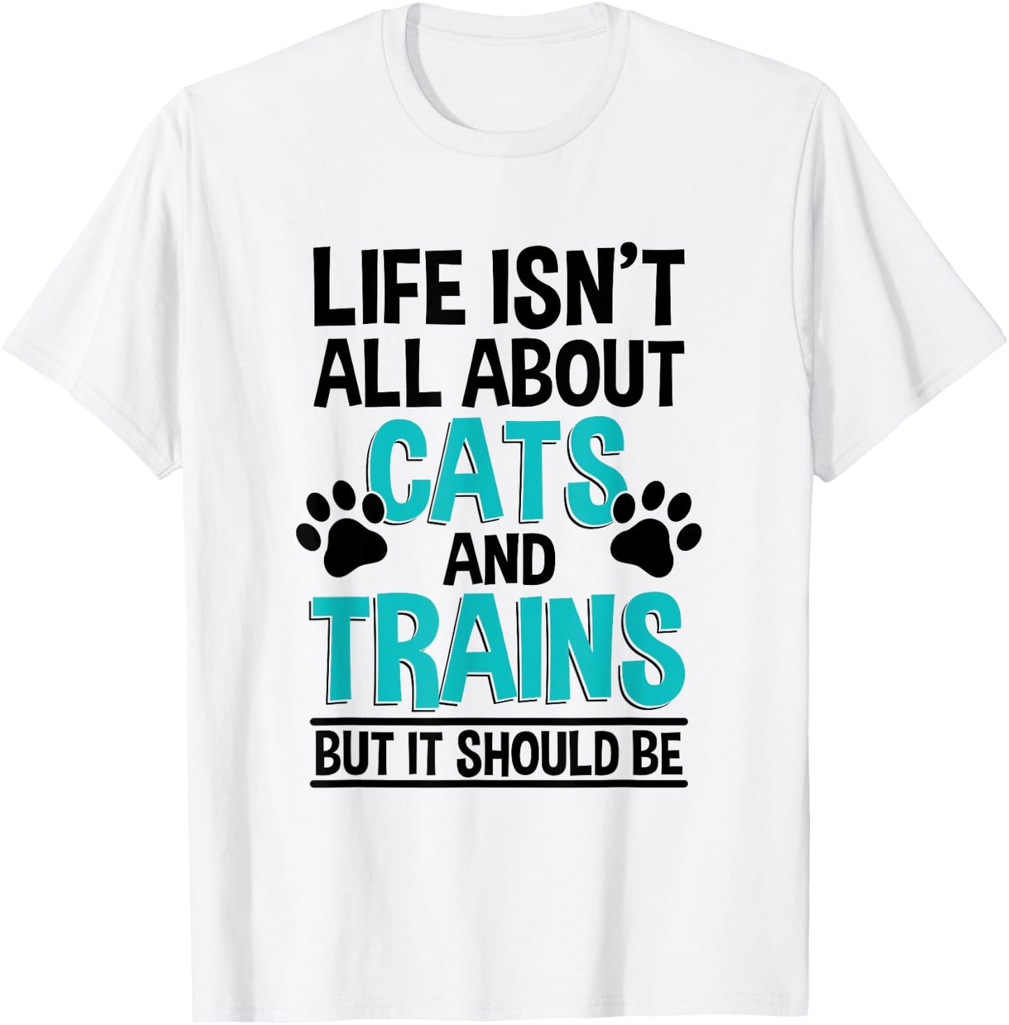 Life Isn't All About Cats And Trains, Model Train T-Shirt - T-Shirt | White