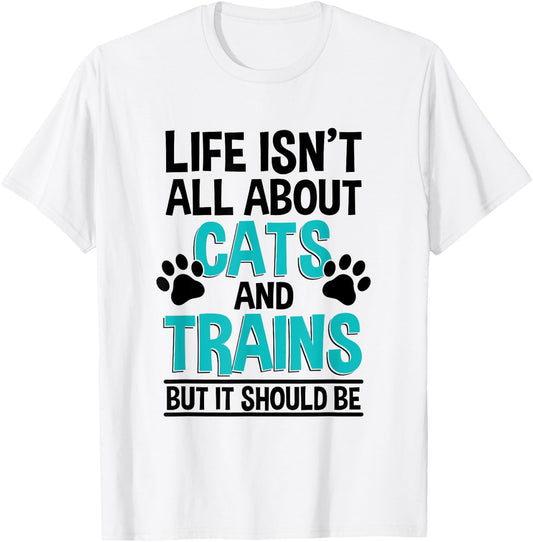 Life Isn't All About Cats And Trains, Model Train T-Shirt - T-Shirt | White