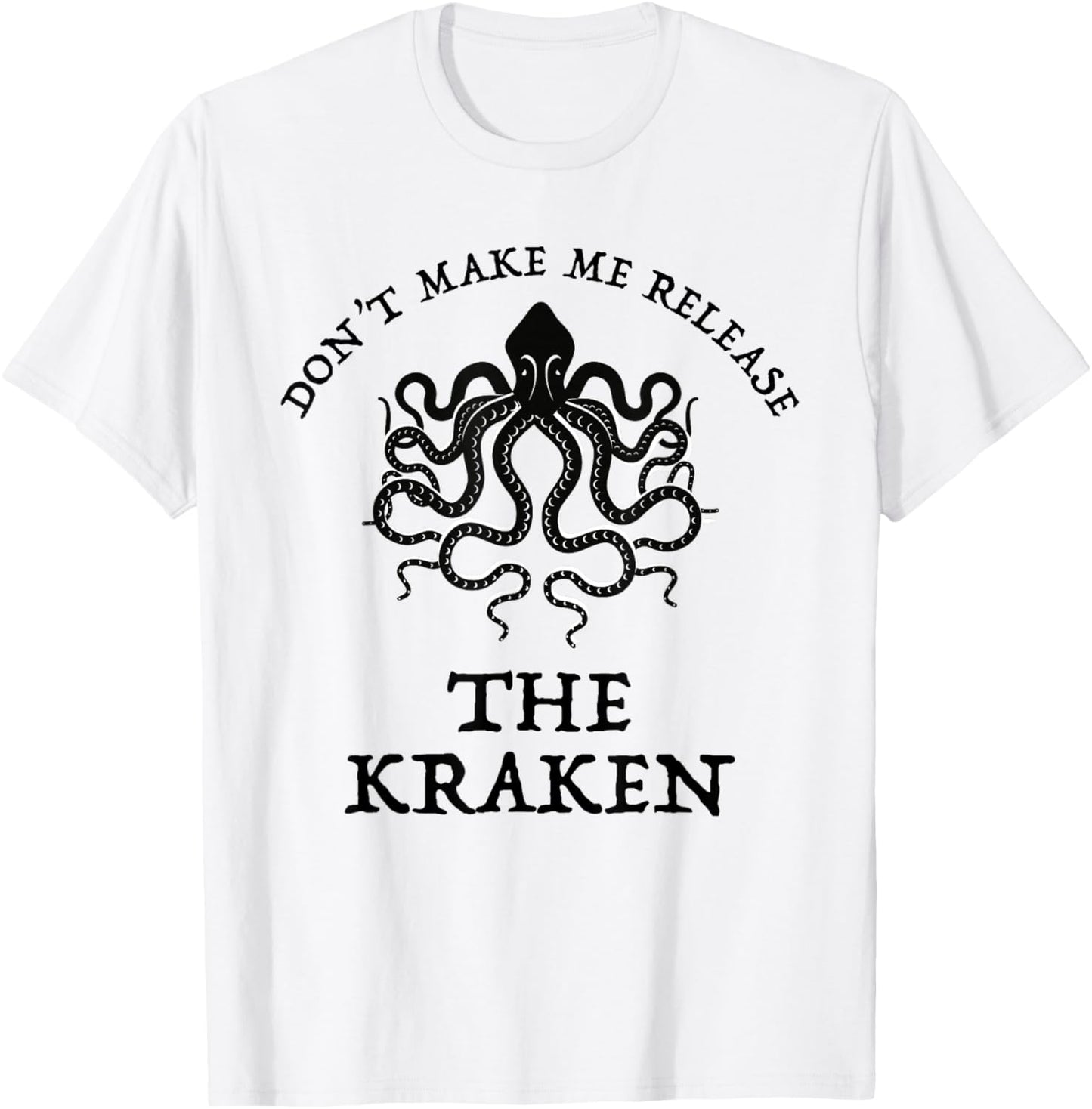 Don't Make Me Release The Kraken Funny Sea Monster Cthulu T-Shirt - T-Shirt | White