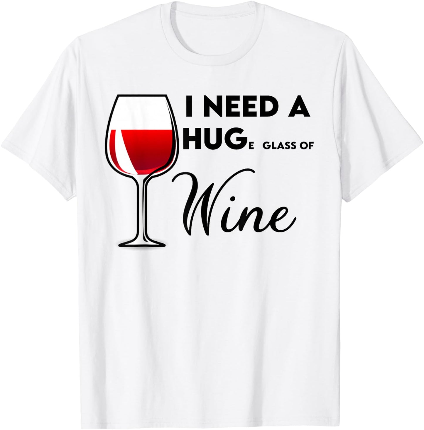 I Need a Huge Glass of Wine Funny Birthday Gift T-Shirt - T-Shirt | White
