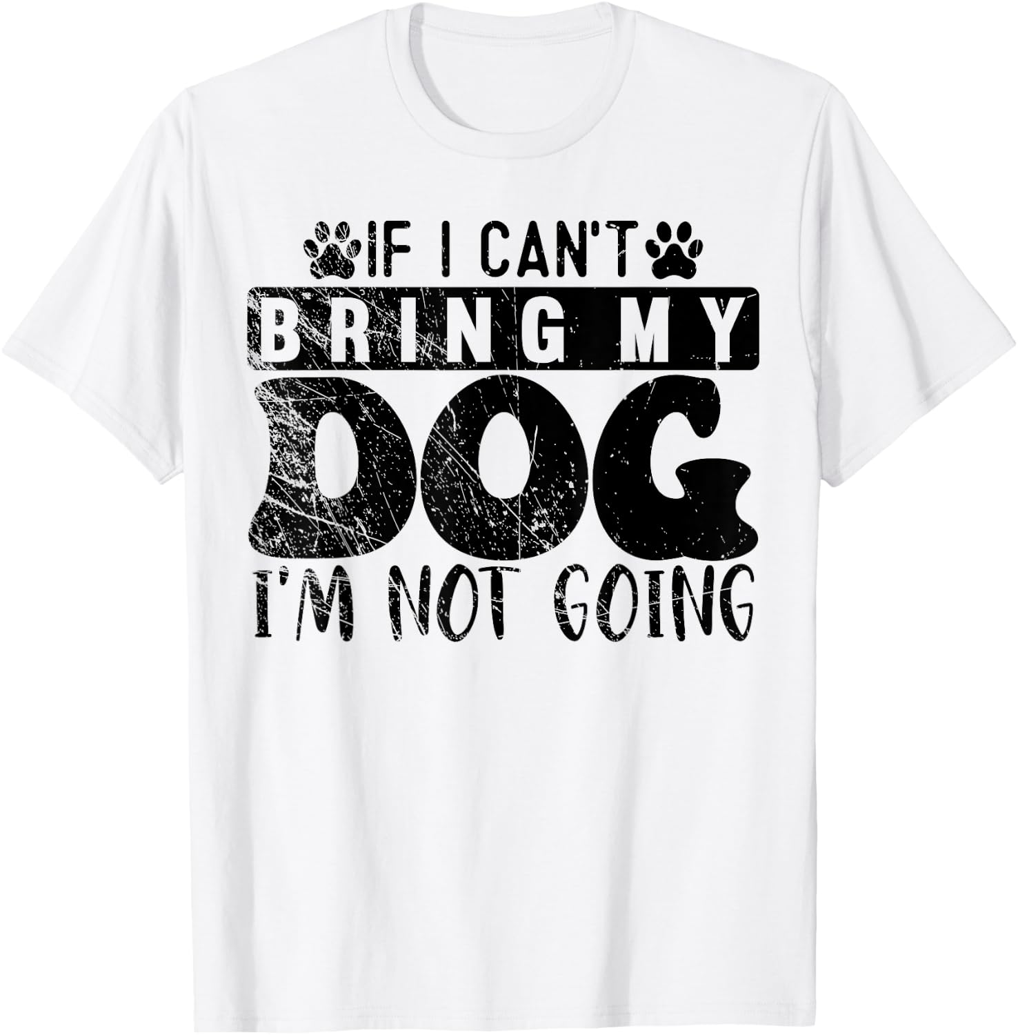 If I Can't Bring My Dog, I'm Not Going, Puppy Dog Lover T-Shirt - T-Shirt | White