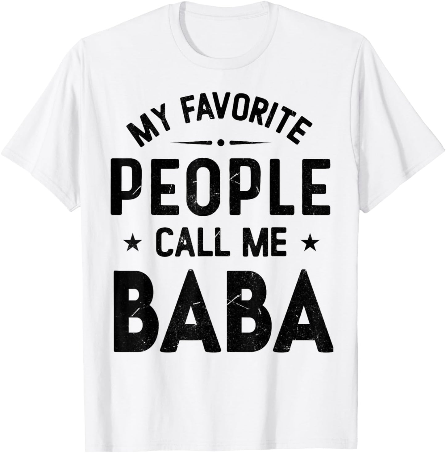 My Favorite People Call Me BABA, Funny BABA Fathers Day T-Shirt - T-Shirt | White