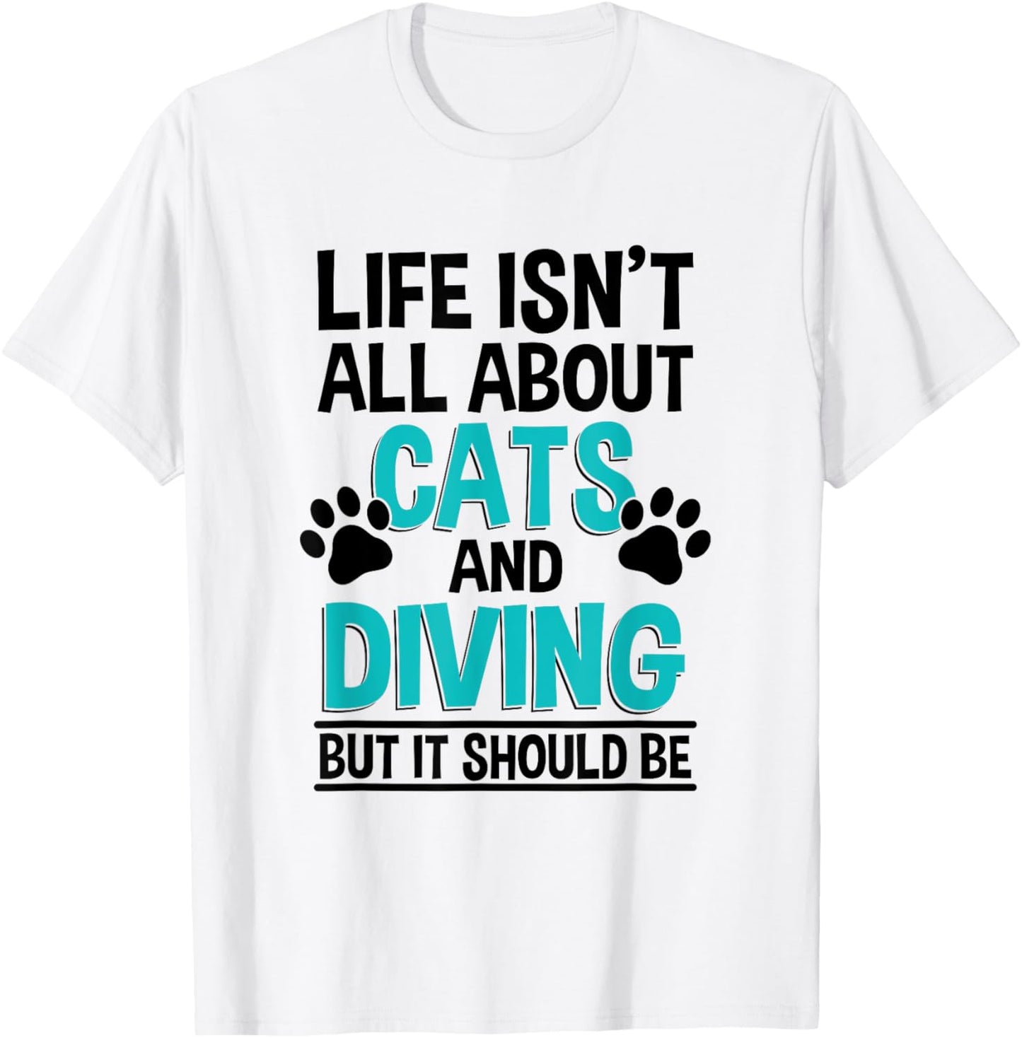 Life Isn't All About Cats And Diving, Scuba Diver T-Shirt - T-Shirt | White