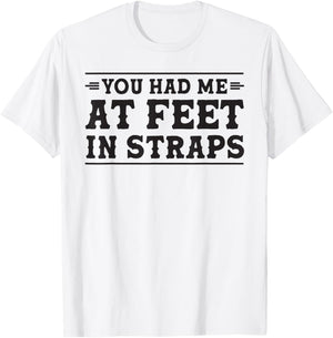 You had me at Feet in Straps funny Pilates reformer workout T-Shirt - T-Shirt | White