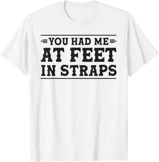 You had me at Feet in Straps funny Pilates reformer workout T-Shirt - T-Shirt | White