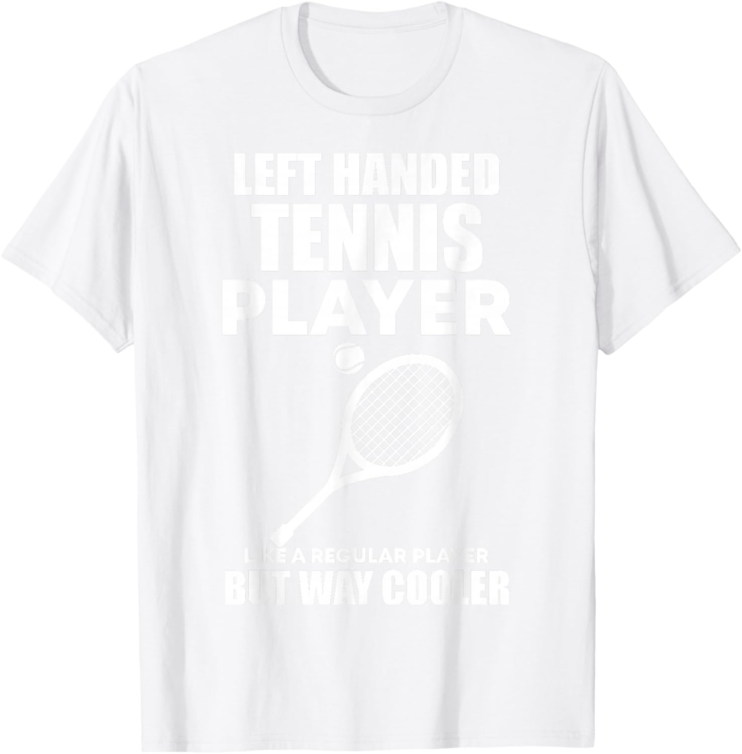Left Handed Tennis Player Funny Quote Saying Men Women Boys T-Shirt - T-Shirt | White