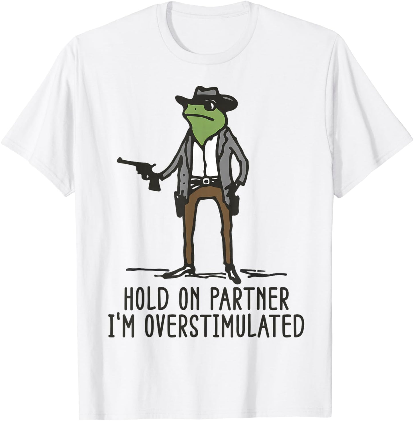 Hold On Partner I'm Overstimulated Cowboy Frog Vintage T-Shirt - T-Shirt | White