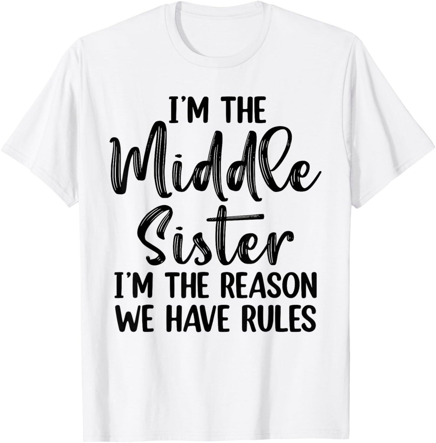 I'm The Middle Sister I Am Reason We Have Rules T-Shirt - T-Shirt | White