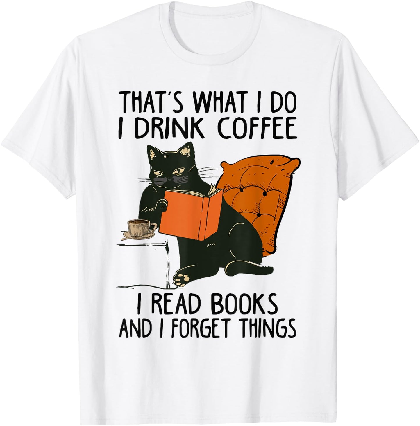 That's What I Do I Read Books I Drink Coffee I Know Things T-Shirt - T-Shirt | White