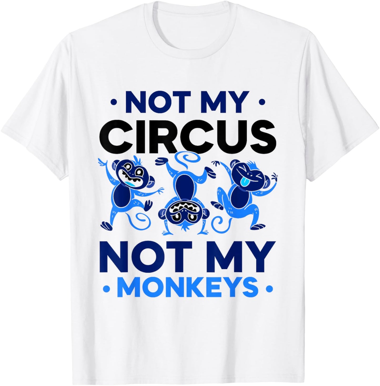 Not My Circus Not My Monkeys Animal Lover Monkey Saying T-Shirt - T-Shirt | White