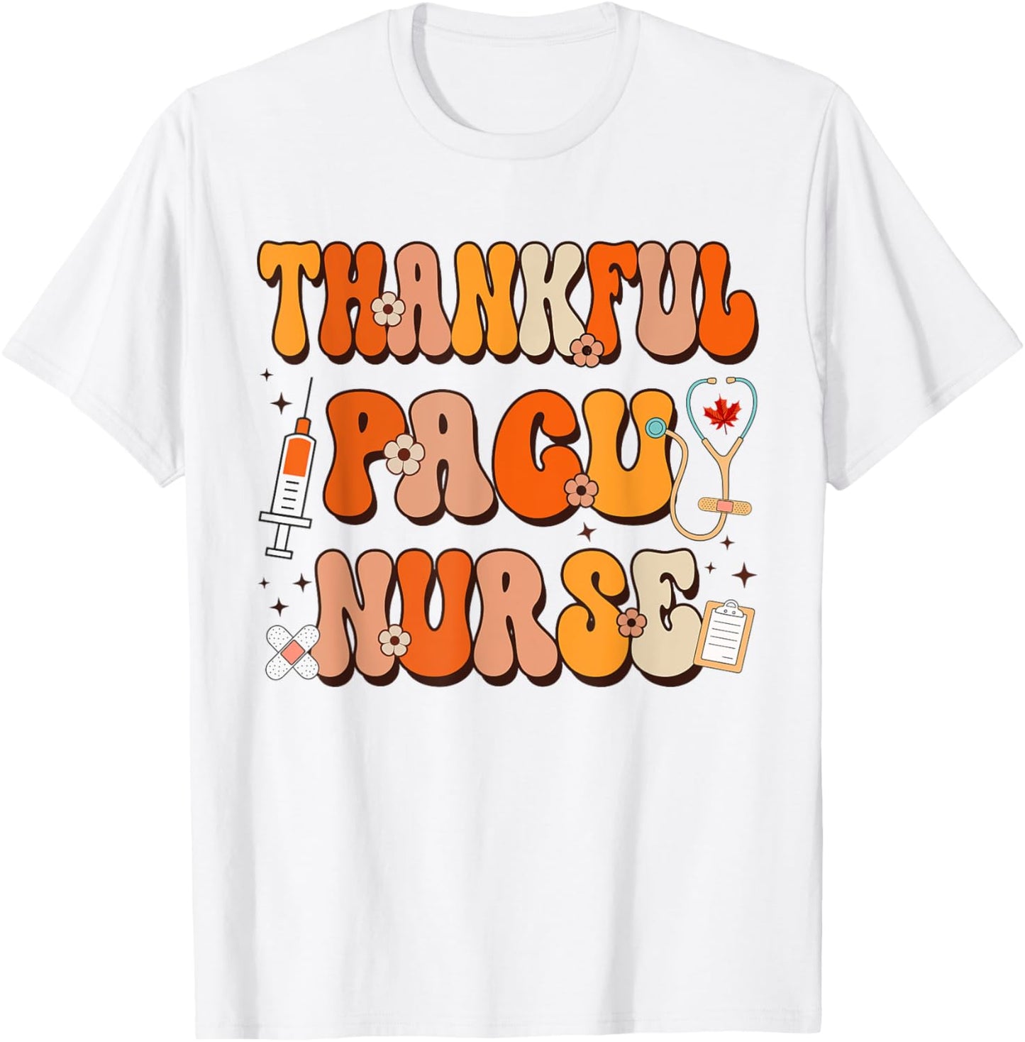 Thankful PACU Nurse Thanksgiving Scrub Top Fall Women Men T-Shirt - T-Shirt | White