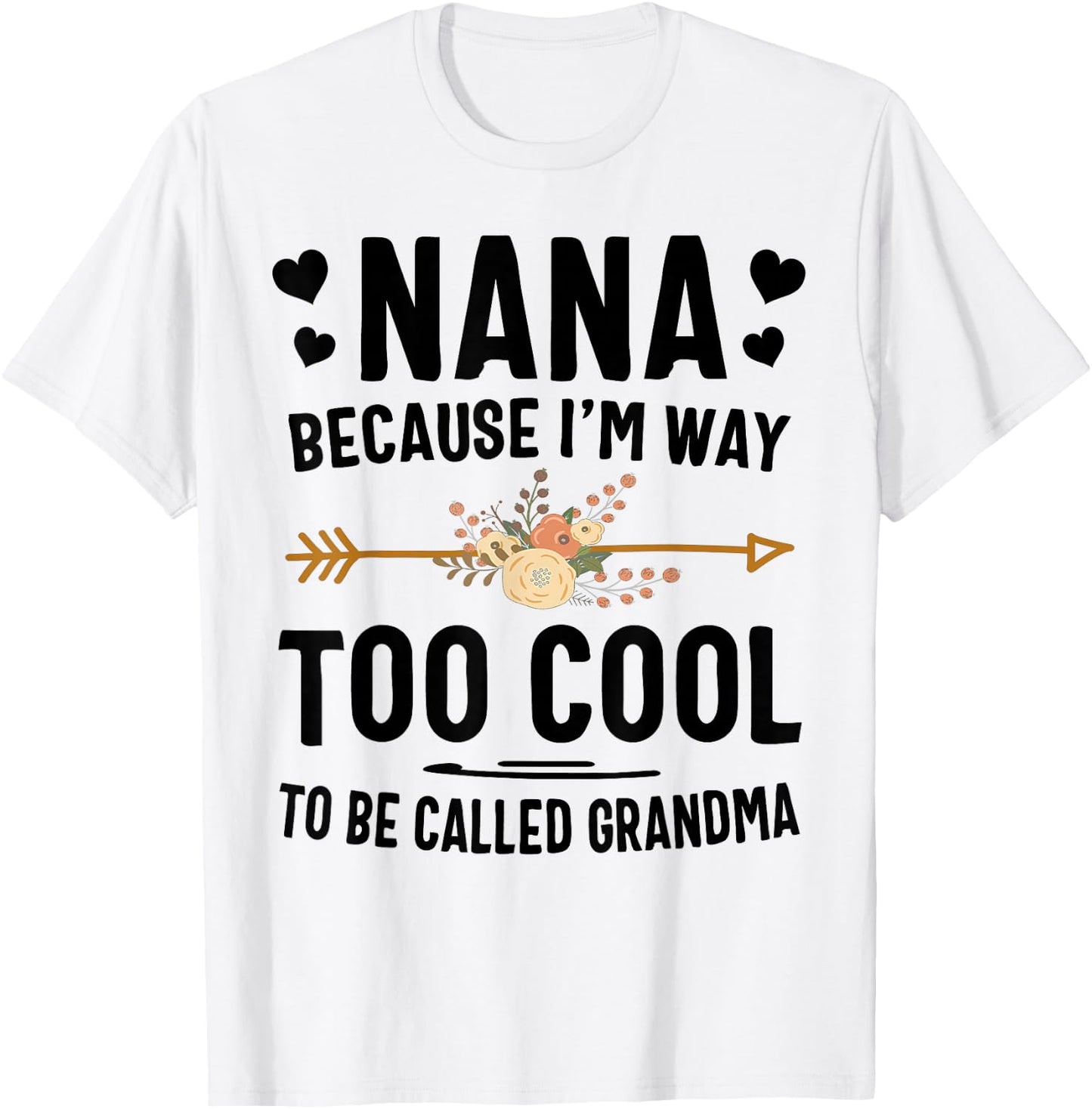 Nana Because I'm Way Too Cool To Be Called Grandma T-Shirt - T-Shirt | White