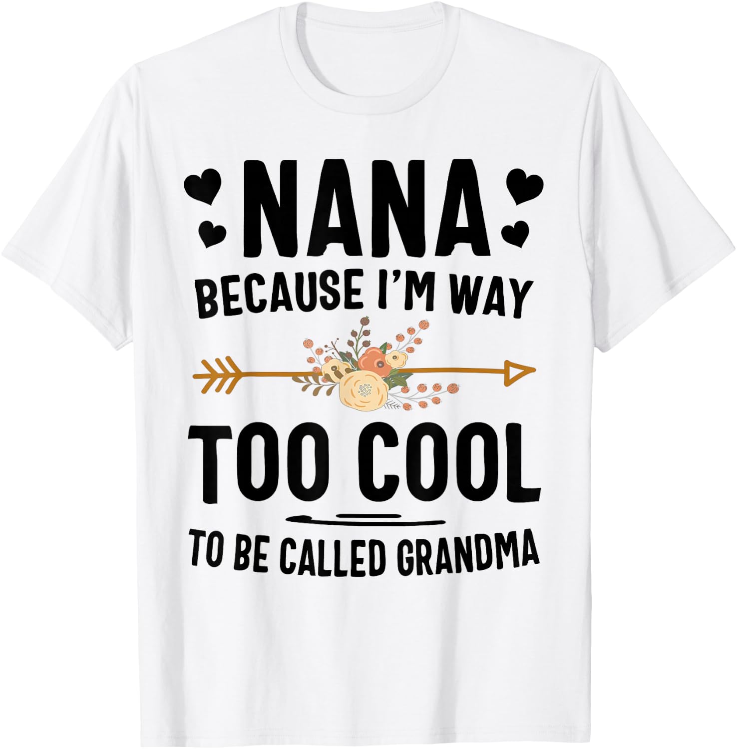 Nana Because I'm Way Too Cool To Be Called Grandma T-Shirt - T-Shirt | White