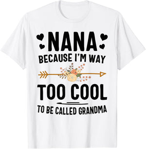 Nana Because I'm Way Too Cool To Be Called Grandma T-Shirt - T-Shirt | White