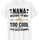 Nana Because I'm Way Too Cool To Be Called Grandma T-Shirt - T-Shirt | White
