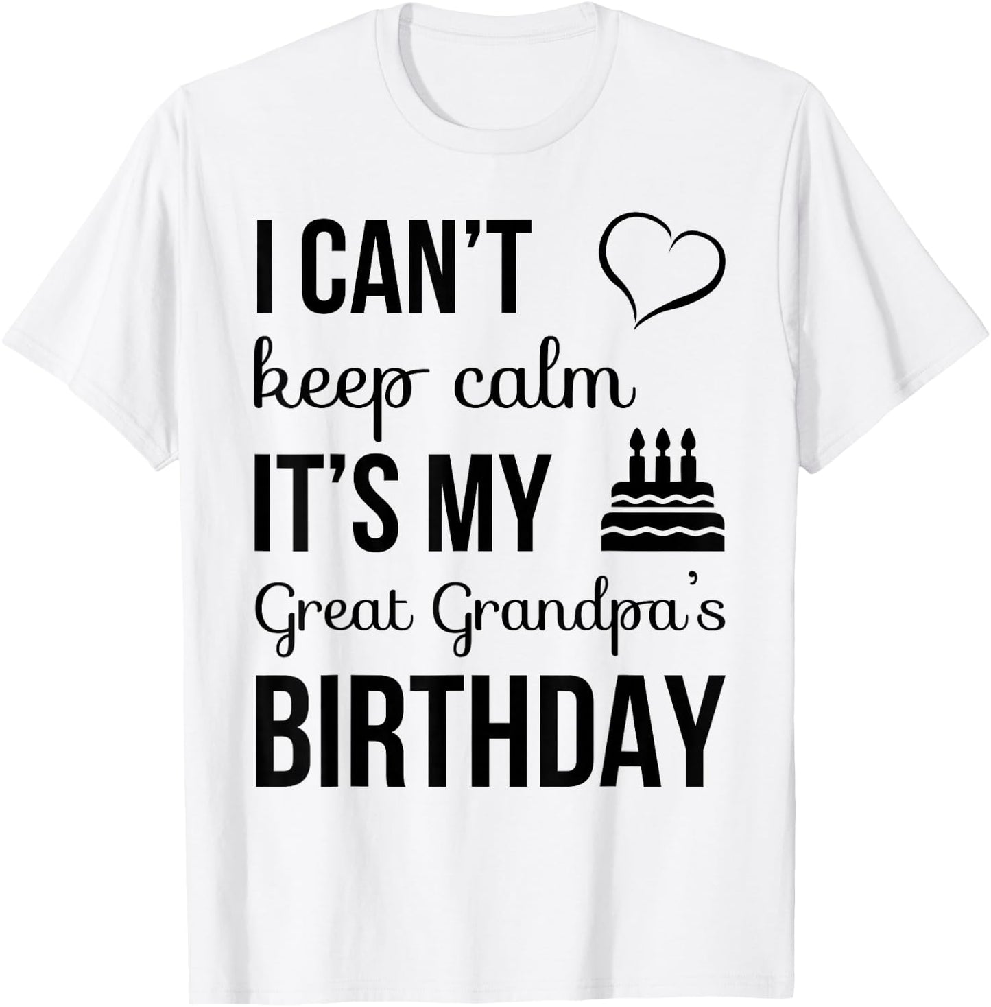 I Can't Keep Calm It's My Great Grandpa's Birthday T-Shirt - T-Shirt | White