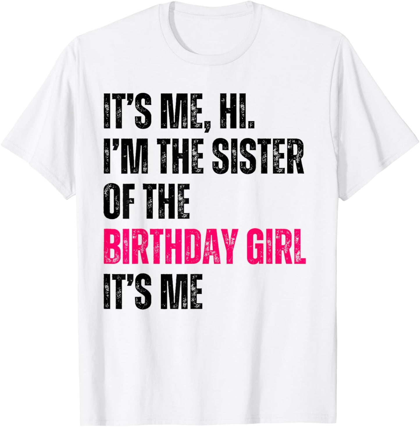 It's Me Hi I'm The Sister Of The Birthday Girl It's Me Party T-Shirt - T-Shirt | White