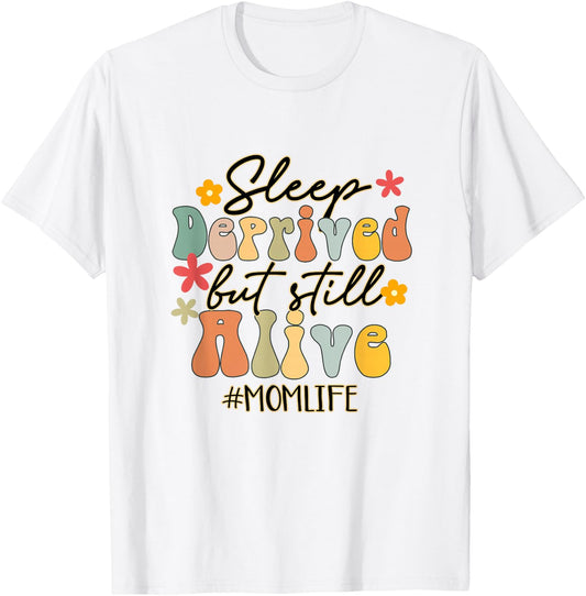 Sleep Deprived But Still Alive Mom Life Funny Mom Groovy T-Shirt - T-Shirt | White