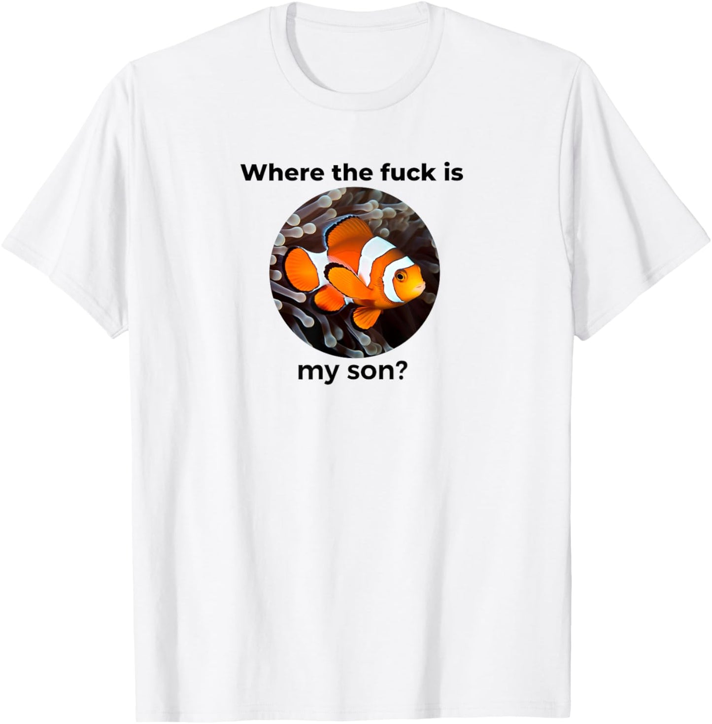 Where the fuck is my son? Clown Fish Meme, Funny Meme Design T-Shirt - T-Shirt | White