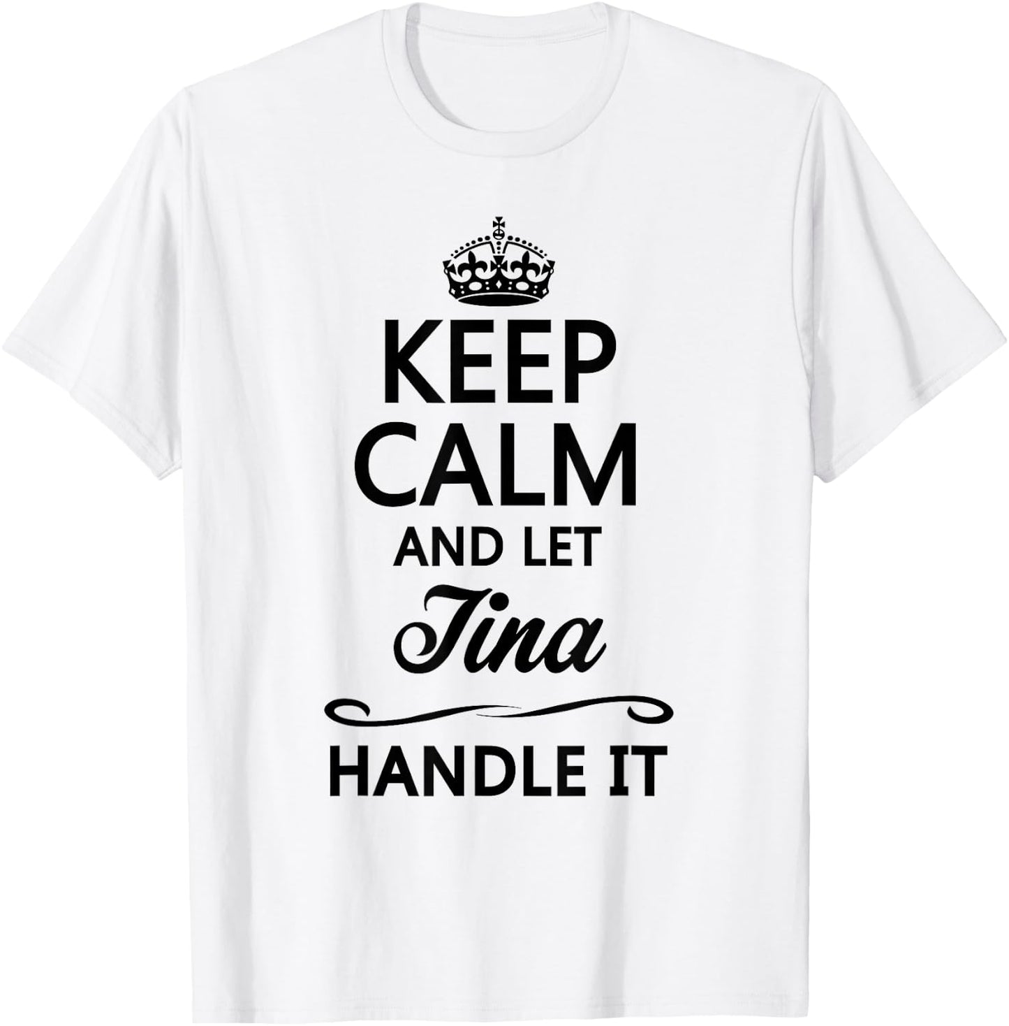 Keep Calm and Let Tina Handle It Funny Name Gift T-Shirt - T-Shirt | White