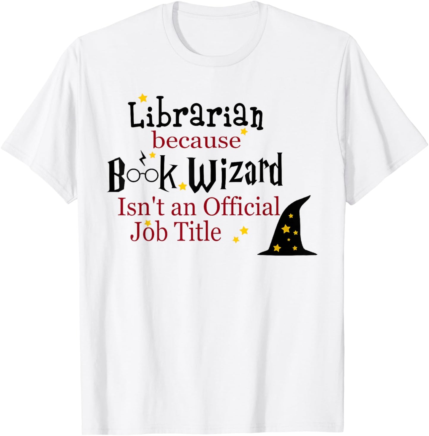 Librarian Because Book Wizard Isn't an Official Job Title T-Shirt - T-Shirt | White