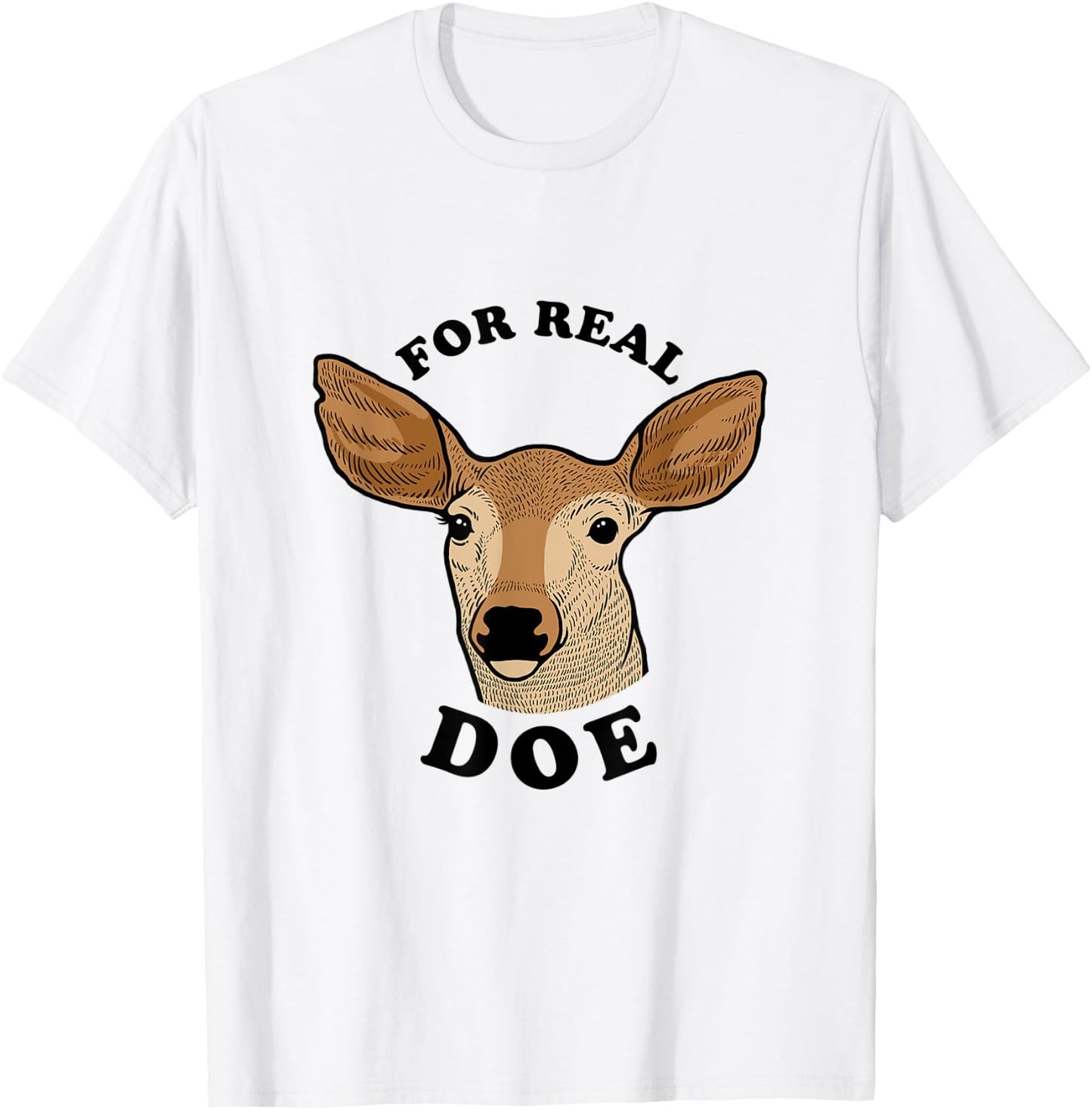 For Real Doe - For Real Though Deer Meme T-Shirt - T-Shirt | White