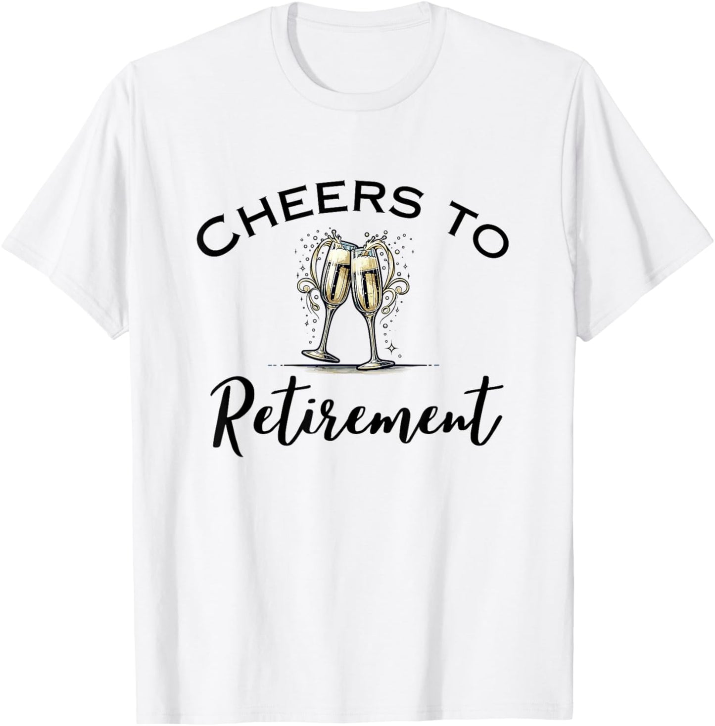 Cheers To Retirement Funny Retired Champagne Toast T-Shirt - T-Shirt | White