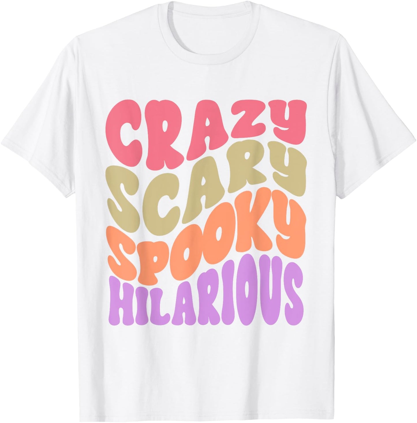 Crazy Scary Spooky Hilarious funny Quote T-Shirt - T-Shirt | White