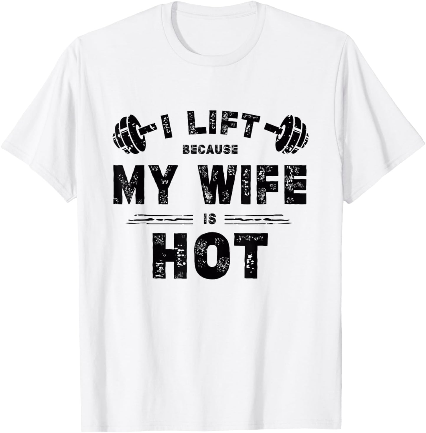 I Lift Because My Wife Is Hot Funny Workout Design T-Shirt - T-Shirt | White