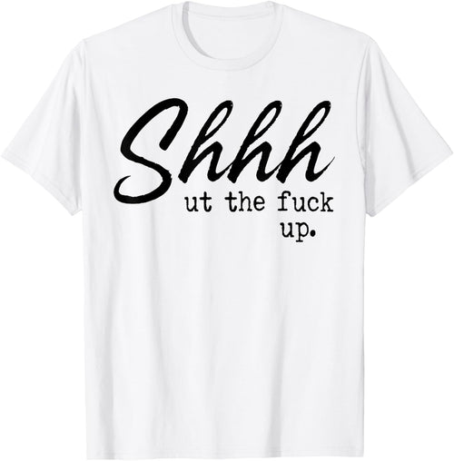 Shhh Shut The Fuck Up