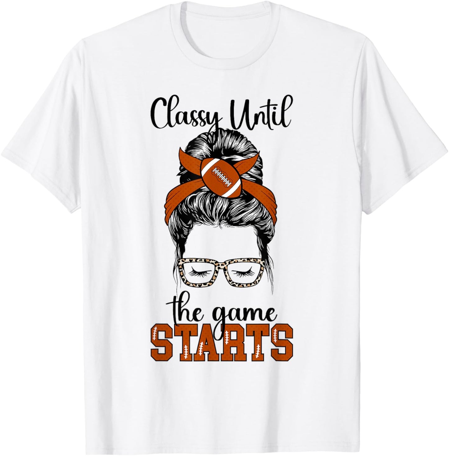 Classy Until The Game Starts Game Day Football Game Day T-Shirt - T-Shirt | White