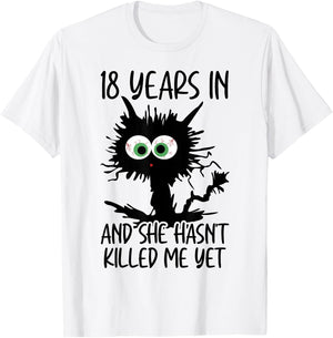 18 Years In And She Hasn't Killed Me Yet T-Shirt - T-Shirt | White