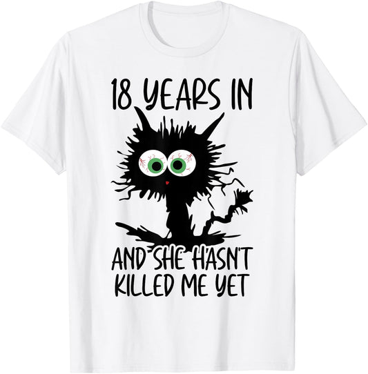 18 Years In And She Hasn't Killed Me Yet T-Shirt - T-Shirt | White
