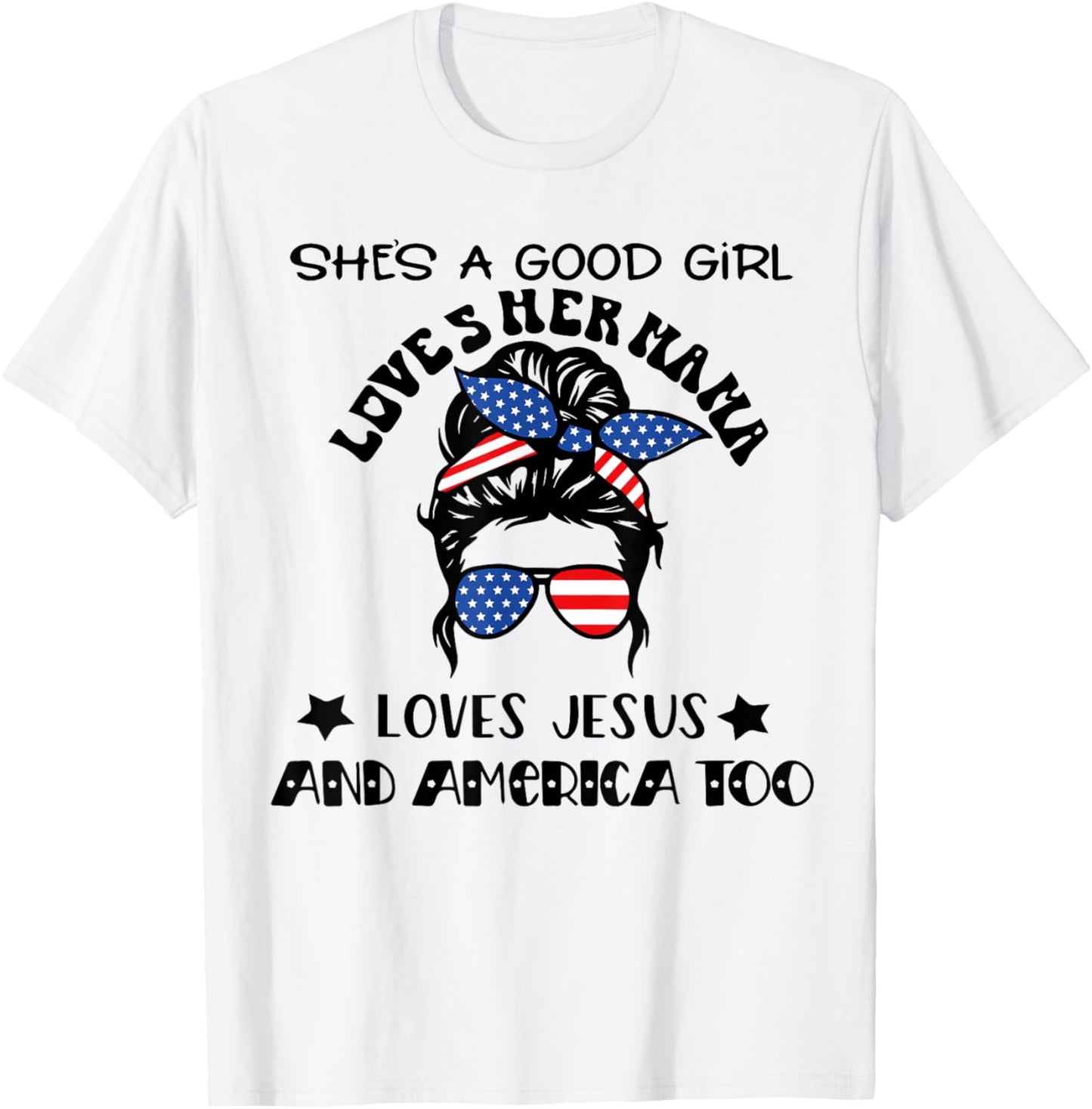 She's A Good Girl Loves Her Mama Jesus And America Too T-Shirt - T-Shirt | White