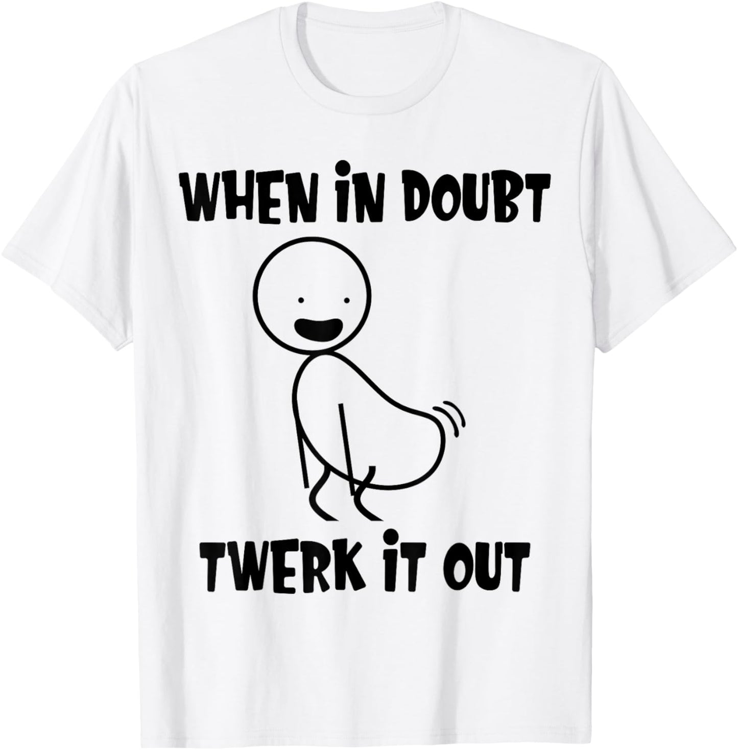 When In Doubt Twerk It Out Twerking Queen Funny Twerk T-Shirt - T-Shirt | White